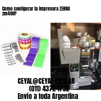 Como configurar la impresora ZEBRA zm400?