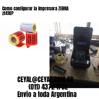 Como configurar la impresora ZEBRA zt410?