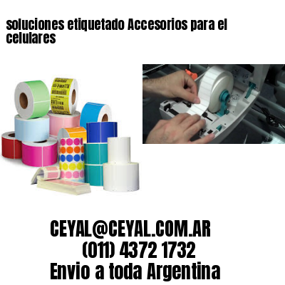 soluciones etiquetado Accesorios para el celulares