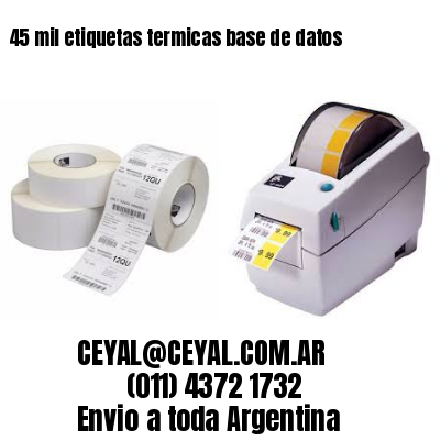 45 mil etiquetas termicas base de datos