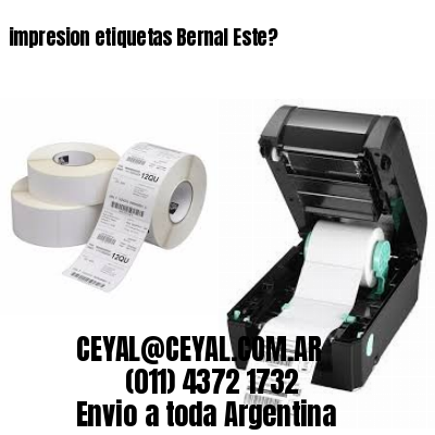 impresion etiquetas Bernal Este?