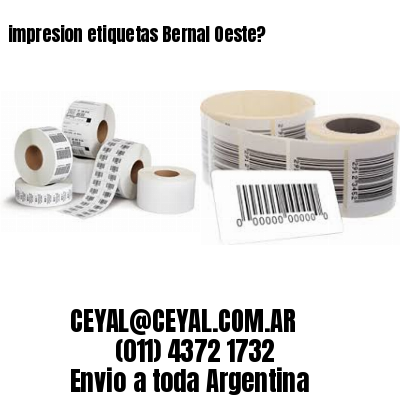 impresion etiquetas Bernal Oeste?