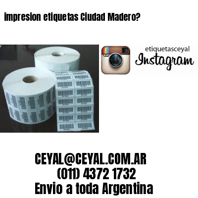 impresion etiquetas Ciudad Madero?