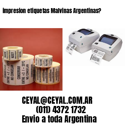 impresion etiquetas Malvinas Argentinas?