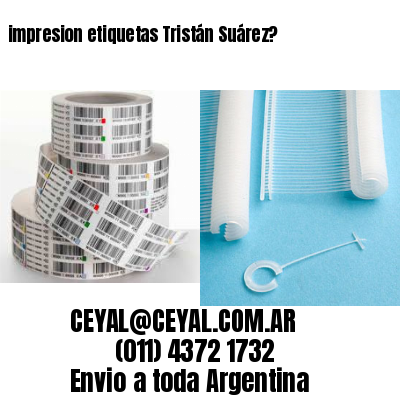 impresion etiquetas Tristán Suárez?