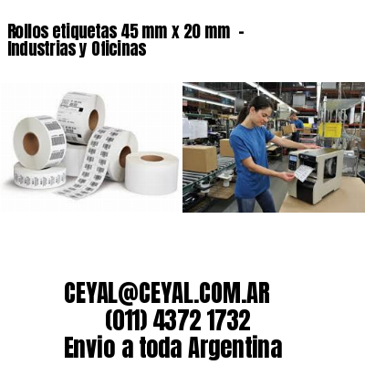 Rollos etiquetas 45 mm x 20 mm  – Industrias y Oficinas
