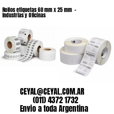 Rollos etiquetas 60 mm x 25 mm  – Industrias y Oficinas