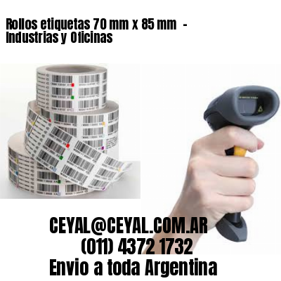 Rollos etiquetas 70 mm x 85 mm  – Industrias y Oficinas