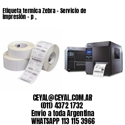 Etiqueta termica Zebra – Servicio de impresión – p ,