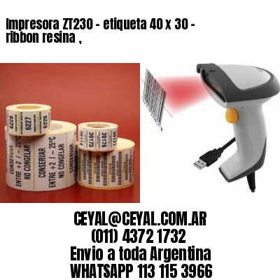 Impresora ZT230 – etiqueta 40 x 30 – ribbon resina ,