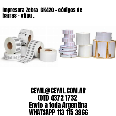 Impresora Zebra  GK420 – códigos de barras – etiqu ,