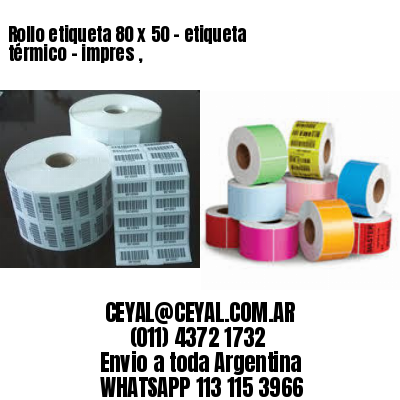 Rollo etiqueta 80 x 50 – etiqueta térmico – impres ,