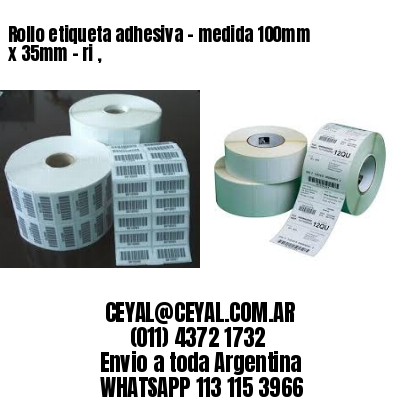 Rollo etiqueta adhesiva – medida 100mm x 35mm – ri ,