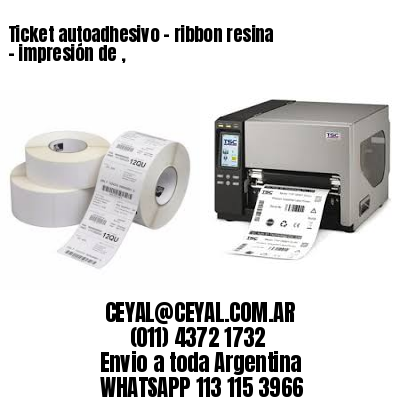 Ticket autoadhesivo – ribbon resina – impresión de ,