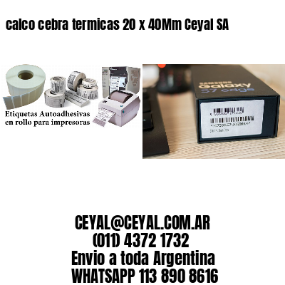 calco cebra termicas 20 x 40Mm Ceyal SA