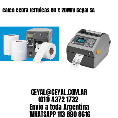 calco cebra termicas 80 x 20Mm Ceyal SA
