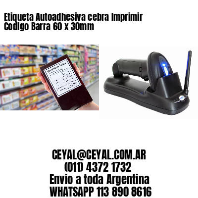 Etiqueta Autoadhesiva cebra Imprimir Codigo Barra 60 x 30mm