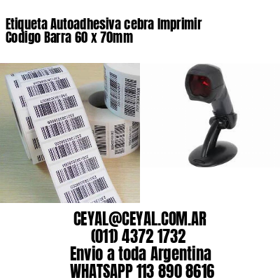 Etiqueta Autoadhesiva cebra Imprimir Codigo Barra 60 x 70mm