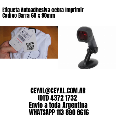 Etiqueta Autoadhesiva cebra Imprimir Codigo Barra 60 x 90mm