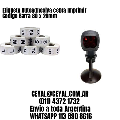 Etiqueta Autoadhesiva cebra Imprimir Codigo Barra 80 x 20mm
