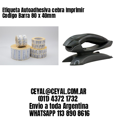 Etiqueta Autoadhesiva cebra Imprimir Codigo Barra 80 x 40mm