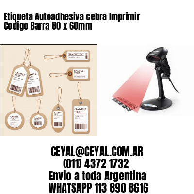 Etiqueta Autoadhesiva cebra Imprimir Codigo Barra 80 x 60mm