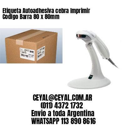 Etiqueta Autoadhesiva cebra Imprimir Codigo Barra 80 x 80mm