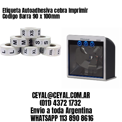 Etiqueta Autoadhesiva cebra Imprimir Codigo Barra 90 x 100mm