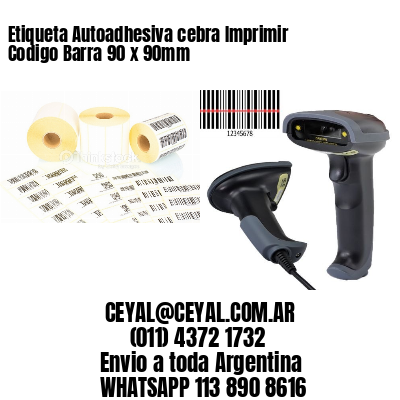 Etiqueta Autoadhesiva cebra Imprimir Codigo Barra 90 x 90mm