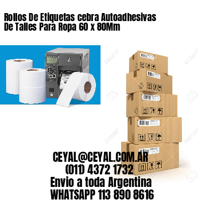 Rollos De Etiquetas cebra Autoadhesivas De Talles Para Ropa 60 x 80Mm