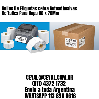 Rollos De Etiquetas cebra Autoadhesivas De Talles Para Ropa 80 x 70Mm