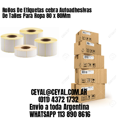 Rollos De Etiquetas cebra Autoadhesivas De Talles Para Ropa 80 x 80Mm