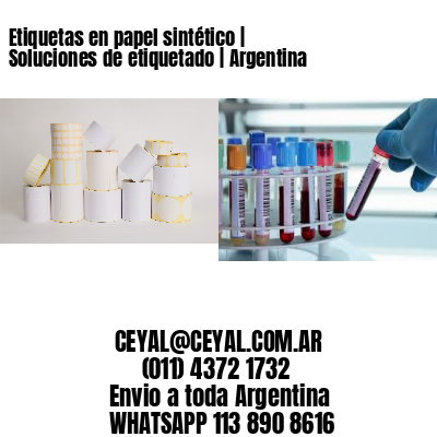 Etiquetas en papel sintético | Soluciones de etiquetado | Argentina