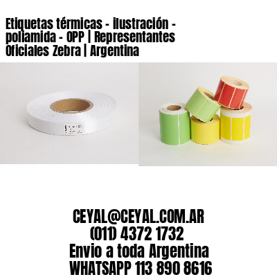 Etiquetas térmicas - ilustración - poliamida - OPP | Representantes Oficiales Zebra | Argentina