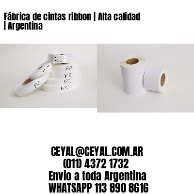 Fábrica de cintas ribbon | Alta calidad | Argentina