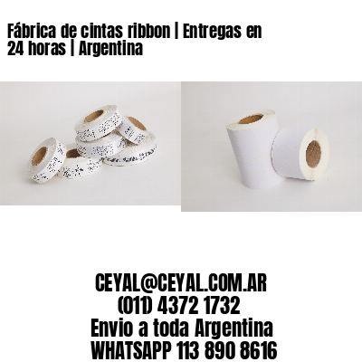Fábrica de cintas ribbon | Entregas en 24 horas | Argentina