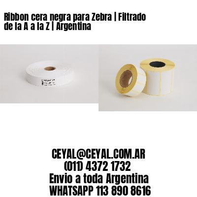 Ribbon cera negra para Zebra | Filtrado de la A a la Z | Argentina
