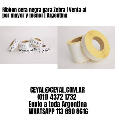 Ribbon cera negra para Zebra | Venta al por mayor y menor | Argentina