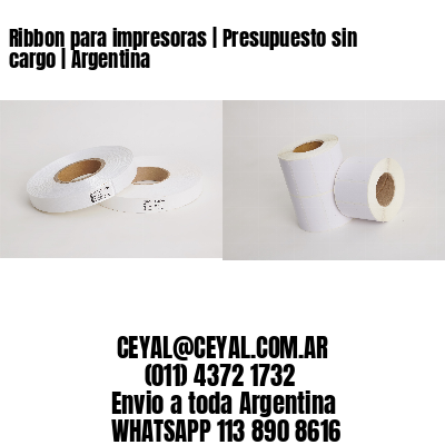 Ribbon para impresoras | Presupuesto sin cargo | Argentina
