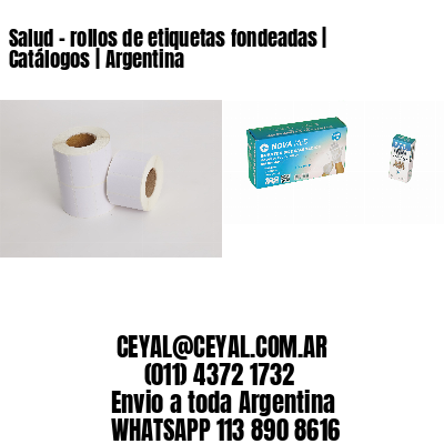 Salud – rollos de etiquetas fondeadas | Catálogos | Argentina