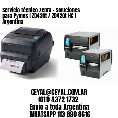 Servicio técnico Zebra – Soluciones para Pymes | ZD420t / ZD420t‑HC | Argentina