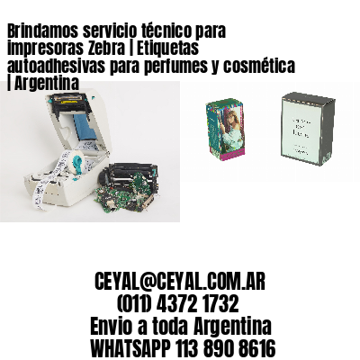 Brindamos servicio técnico para impresoras Zebra | Etiquetas autoadhesivas para perfumes y cosmética | Argentina