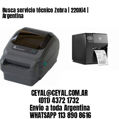 Busca servicio técnico Zebra | 220Xi4 | Argentina