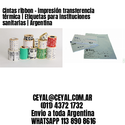 Cintas ribbon – impresión transferencia térmica | Etiquetas para instituciones sanitarias | Argentina