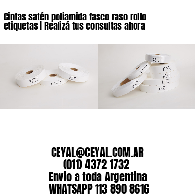 Cintas satén poliamida fasco raso rollo etiquetas | Realizá tus consultas ahora