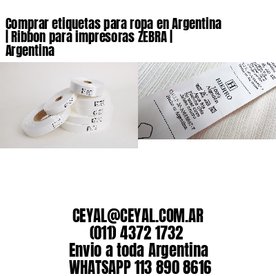 Comprar etiquetas para ropa en Argentina | Ribbon para impresoras ZEBRA | Argentina