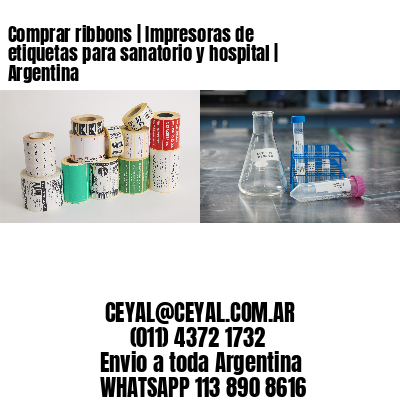 Comprar ribbons | Impresoras de etiquetas para sanatorio y hospital | Argentina