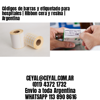 Códigos de barras y etiquetado para hospitales | Ribbon cera y resina | Argentina