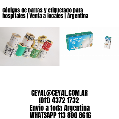 Códigos de barras y etiquetado para hospitales | Venta a locales | Argentina