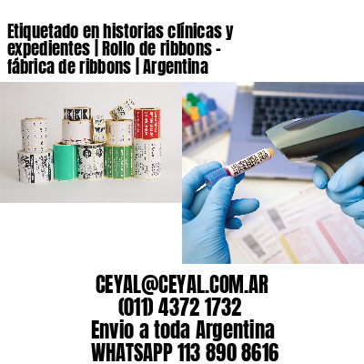 Etiquetado en historias clínicas y expedientes | Rollo de ribbons - fábrica de ribbons | Argentina